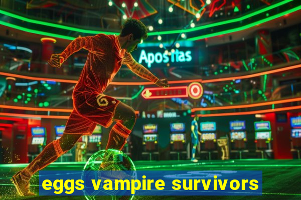 eggs vampire survivors